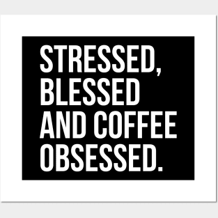 Stressed, Blessed And Coffee Obsessed. Posters and Art